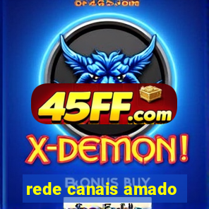 rede canais amado
